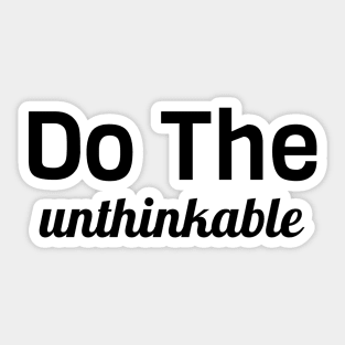 Do the Unthinkable Sticker